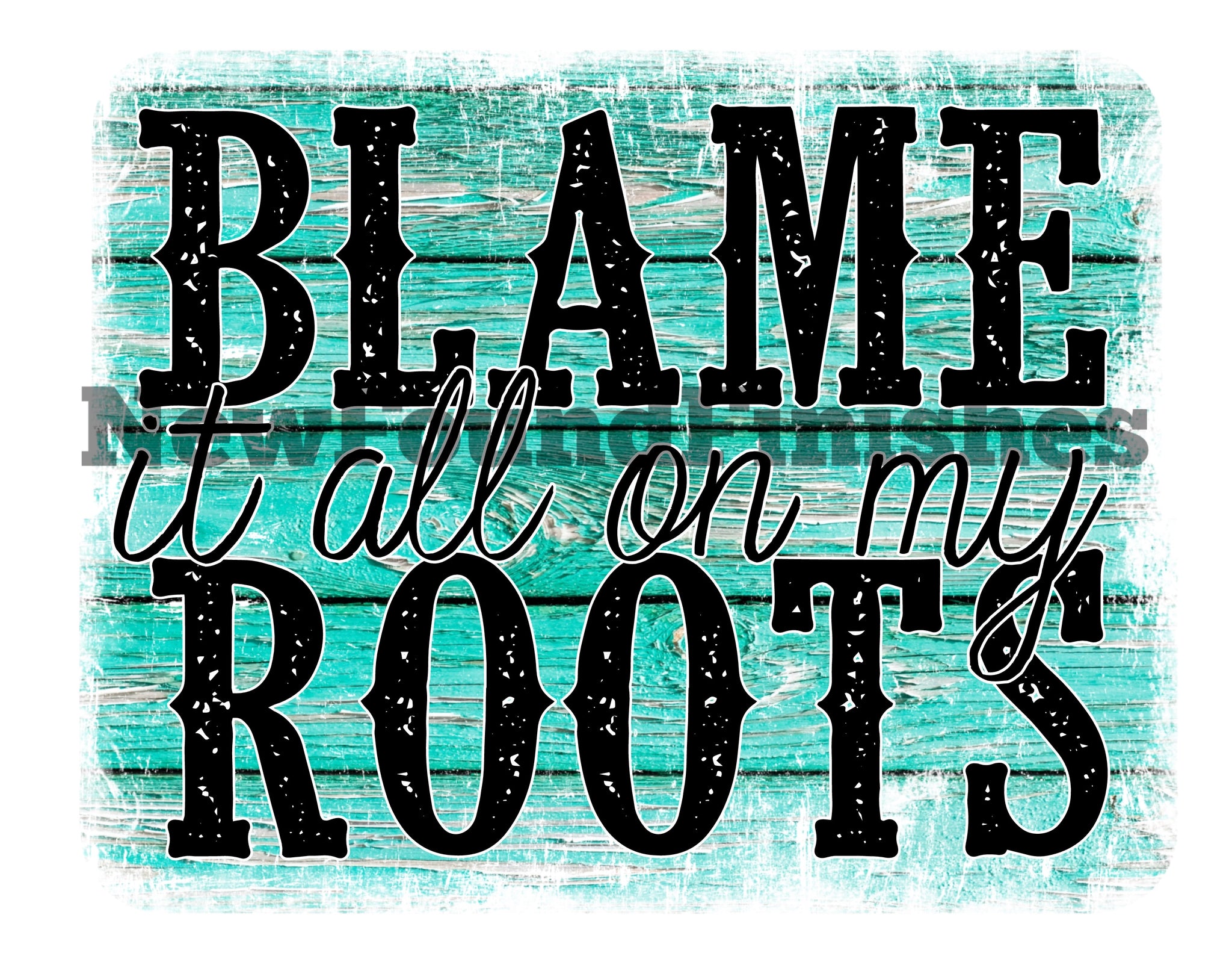 Blame it all on my roots