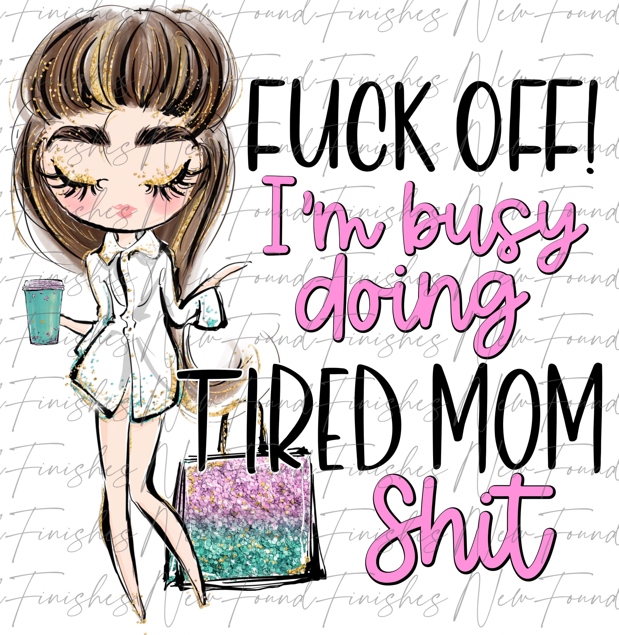 F OFF I’m doing tired mom shit