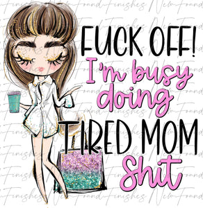 F OFF I’m doing tired mom shit